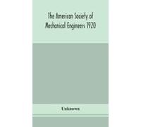 The American Society Of Mechanical Engineers 1920 Years Book Containing Lists Of Members Arranged Alphabetically And Geographically Also General Information Regarding The Society Officers And Council