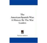 The American-Spanish War: A History by the War Leaders Various Authors (Auteur)