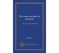 The American spirit in literature: a chronicle of great interpreters