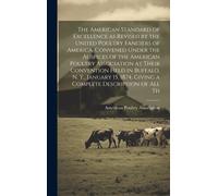 The American Standard Of Excellence As Revised By The United Poultry Fanciers Of America, Convened Under The Auspices Of The American Poultry Associat