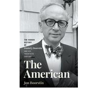 The American The Hidden History of Daniel J. Boorstin and His Twentieth Century - Jon Boorstin - University of Georgia Press - ebook (ePub) - Livre