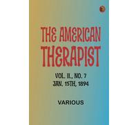 The American Therapist. Vol. II. No. 7. Jan. 15th, 1894