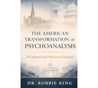 The American Transformation of Psychoanalysis: A Cultural and Historical Analysis