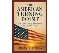 The American Turning Point: How Unity, Liberty, and Courage Can Save Our Nation