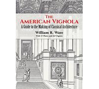 The American Vignola: A Guide to the Making of Classical Architecture