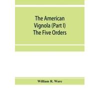 The American Vignola (Part I) The Five Orders