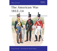 Philip Katcher – The American War 1812-14 – Men-at-Arms (série)