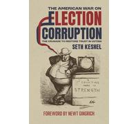 The American War On Election Corruption: The Crusade to Restore Trust in Voting