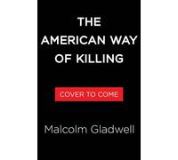 The American Way of Killing - Malcolm Gladwell - Little, Brown and Company - ebook (ePub) - Livre