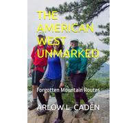 THE AMERICAN WEST UNMARKED: Forgotten Mountain Routes