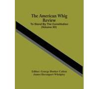 The American Whig Review; To Stand By The Constitution (Volume Xii)