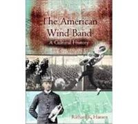 The American Wind Band: A Cultural History Hansen, Richard K. (Auteur)