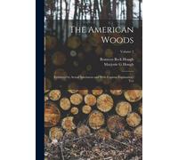 The American Woods: Exhibited By Actual Specimens And With Copious Explanatory Tex; Volume 2