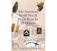 The American World War II Home Front in 29 Objects - Linda Shenton Matchett - Linda Shenton Matchett - ebook (ePub) - Livre