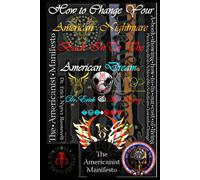 The Americanist Manifesto: How to change your American Nightmare, back into the American Dream