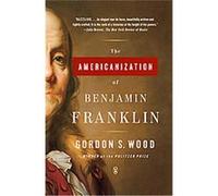 The Americanization Of Benjamin Franklin Gordon S. Wood (Auteur)