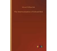 The Americanization Of Edward Bok