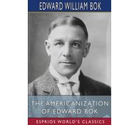 The Americanization Of Edward Bok (Esprios Classics)