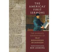 The Americas' First Sermons: The Nahuatl Sermonary of Fray Bernardino De Sahagún