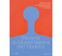 The Amis du Musée National d’Art Moderne 120 years of support for the enrichment and enhancement of the collections of the Musée National d’Art Moderne - Collectif - Beaux Arts Editions - broché - Ess