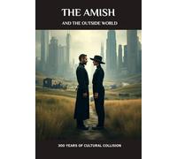 The Amish and the Outside World: 300 Years of Cultural Collision