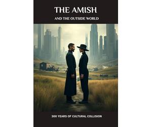 The Amish and the Outside World: 300 Years of Cultural Collision