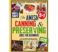 The Amish Canning & Preserving Bible for Beginners: Time-Tested Methods, Traditional Recipes and Natural Food Storage Without Modern Equipment - Includes Water Bath, Fermentation & Root Cellaring