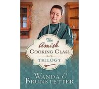 The Amish Cooking Class Trilogy: 3 Romances From A New York Times Bestselling Author