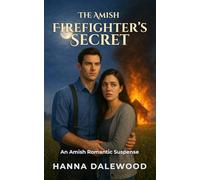 The Amish Firefighter’s Secret: A Clean Romantic Suspense: Firefighter Protector & Fugitive on the Run