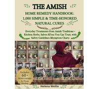 The Amish Home Remedy Handbook: 1,000 Simple & Time-Honored Natural Cures: Everyday Treatments from Amish Traditions - Kitchen Herbs, Salves & Teas You Can Trust.