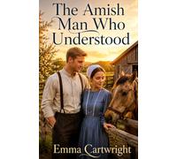 The Amish Man Who Understood: A Heartwarming Amish Romance