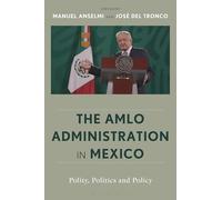 The AMLO Administration in Mexico: Polity, Politics, and Policy
