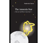 The Amnesia Star - Who Am I And Where I Came From ?: Thinking, Finding Yourself, the Meaning of Life, Why We Are Born into Suffering, Spiritual ... Finding Love, Self-help, Higher consciousness