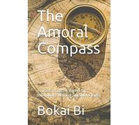 The Amoral Compass: Towards A Better World For Individuals Without Spiritual Chains