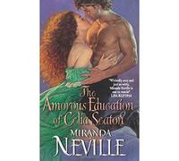 The Amorous Education of Celia Seaton: A Witty and Sensual Regency Romance of Revenge and Rogues
