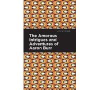 The Amorous Intrigues And Adventures Of Aaron Burr