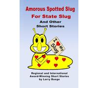 The Amorous Spotted Slug for State Slug: And Other Short Stories