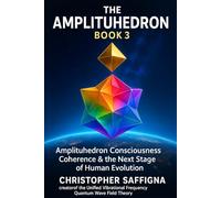 The Amplituhedron Book 3: Amplituhedron Consciousness, Coherence & the Next Stage of Human Evolution