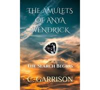 The Amulets Of Anya Wendrick: The Search Begins