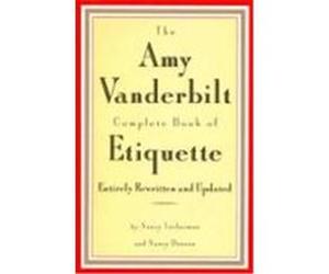 The Amy Vanderbilt Complete Book of Etiquette Amy Vanderbilt, Nancy Dunnan, Nancy Tuckerman (Auteur)