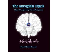 The Amygdala Hijack: How I Changed My Stress Response (WORKBOOK)