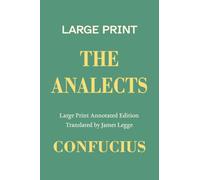 The Analects, a Large Print Annotated Edition: With an Introduction, Notes on the Twenty Books, and Biographies of Confucius and James Legge