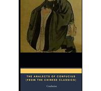 The Analects of Confucius (from the Chinese Classics)