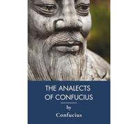 The Analects of Confucius: The Complete Teachings of the Chinese Sage (Annotated)