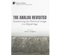 The Analog Revisited: Questioning the Technical Image in a Digital Age