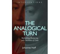 The Analogical Turn: Rethinking Modernity with Nicholas of Cusa