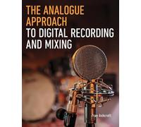 The Analogue Approach to Digital Recording and Mixing
