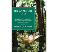 The Analogue Idyll: Disconnection, Detox, and Departure from the Digital World