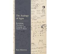 The Analogy of Signs: Rethinking Theological Language with Charles S. Peirce