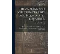 The Analysis And Solution Of Cubic And Biquadratic Equations